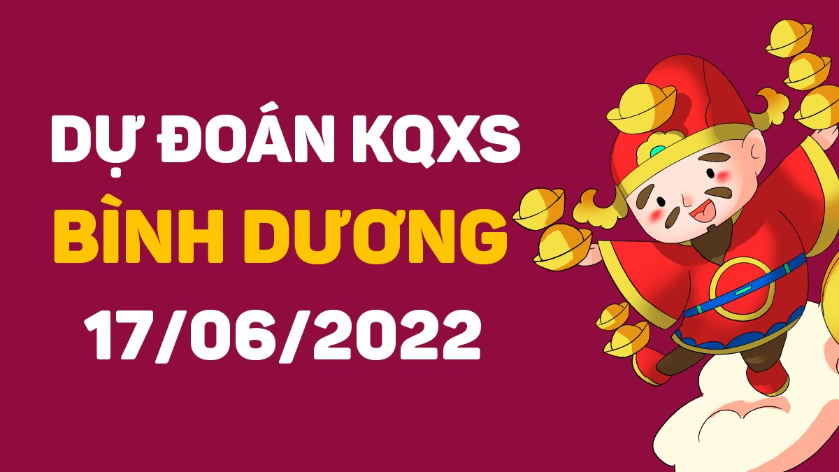 Dự đoán xổ số Bình Dương 17-6-2022 thứ 6 – Dự đoán XSBD hôm nay