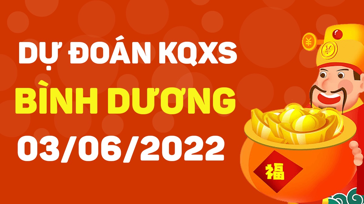 Dự đoán xổ số Bình Dương 3-6-2022 thứ 6 – Dự đoán XSBD hôm nay