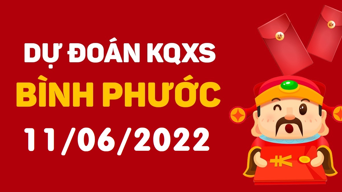 Dự đoán xổ số Bình Phước 11-6-2022 thứ 7 – Dự đoán XSBP hôm nay