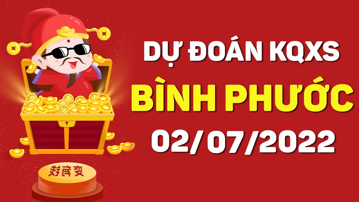 Dự đoán xổ số Bình Phước 2-7-2022 thứ 7 – Dự đoán XSBP hôm nay