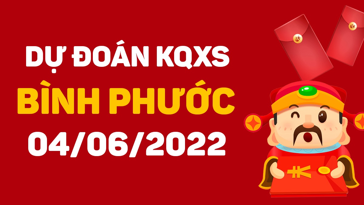 Dự đoán xổ số Bình Phước 4-6-2022 thứ 7 – Dự đoán XSBP hôm nay