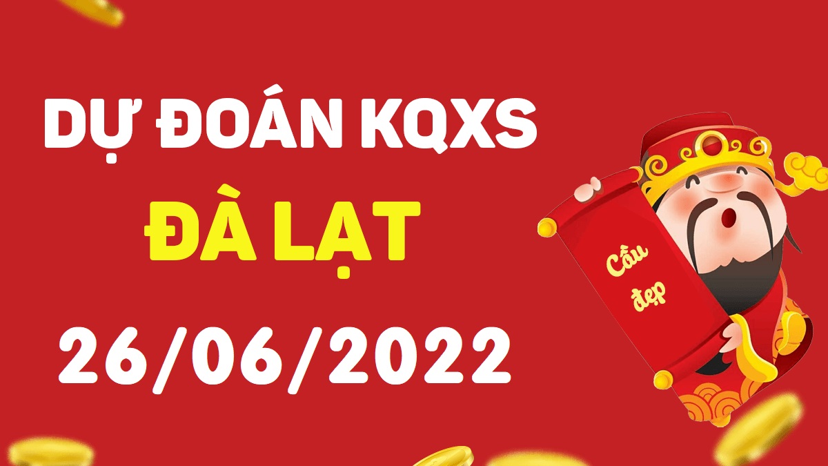 Dự đoán xổ số Đà Lạt 26-6-2022 chủ nhật – Dự đoán XSDL hôm nay