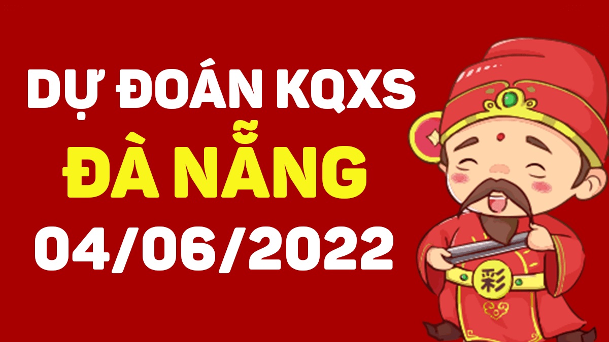 Dự đoán xổ số Đà Nẵng 4-6-2022 thứ 7 – Dự đoán XSDNa hôm nay