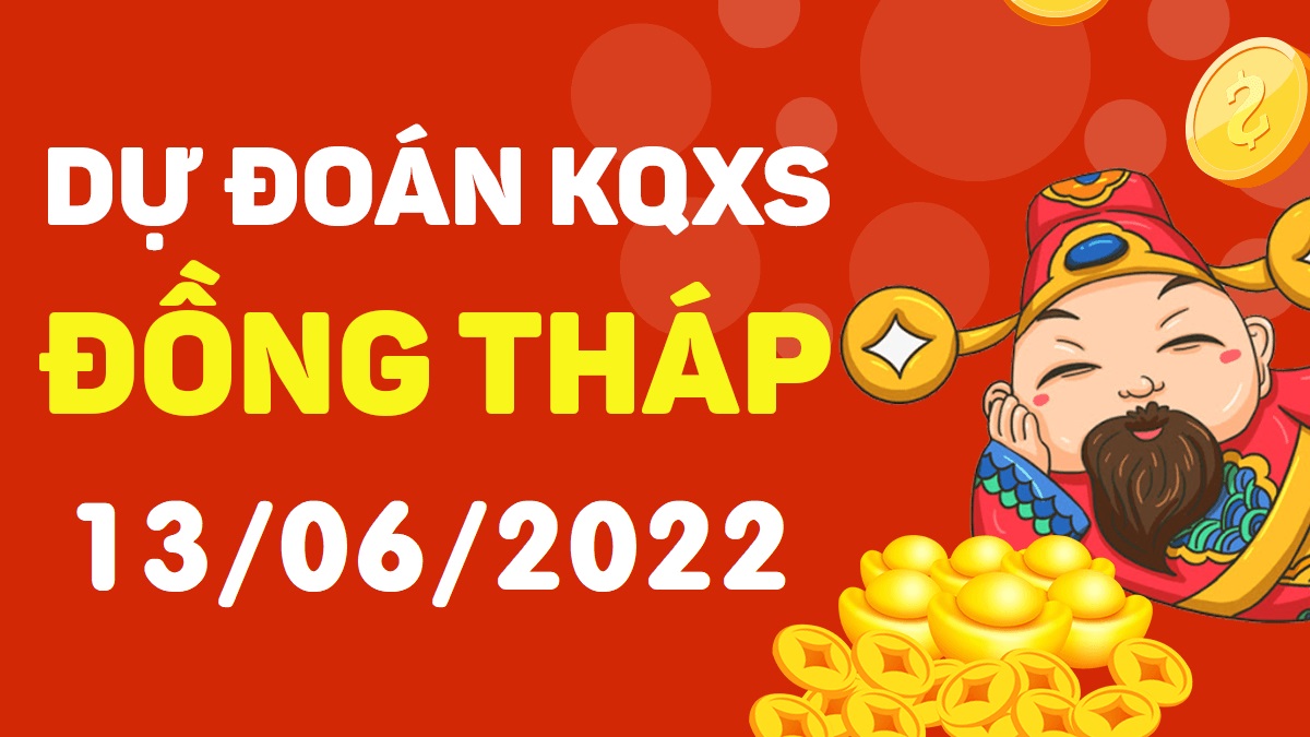 Dự đoán xổ số Đồng Tháp 13-6-2022 thứ 2 – Dự đoán XSDT hôm nay