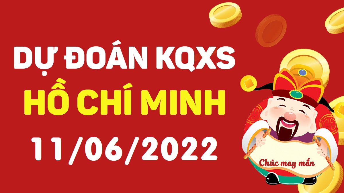 Dự đoán xổ số Hồ Chí Minh 11-6-2022 thứ 7 – Dự đoán XSHCM hôm nay