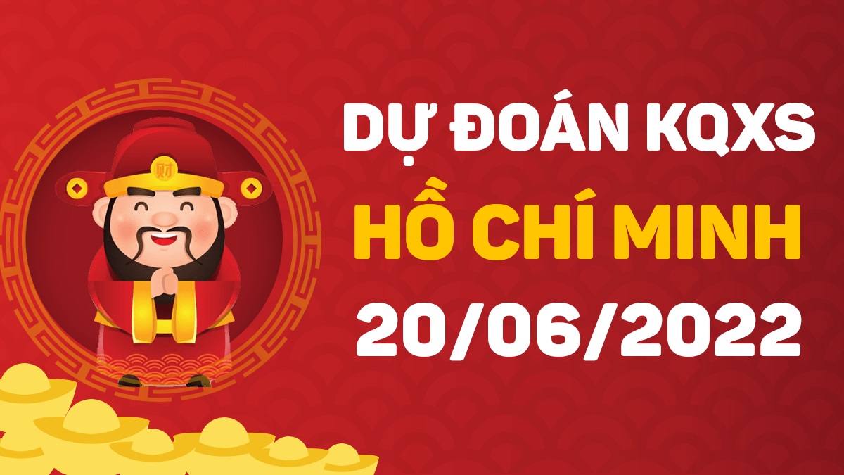 Dự đoán xổ số Hồ Chí Minh 20-6-2022 thứ 2 – Dự đoán XSHCM hôm nay