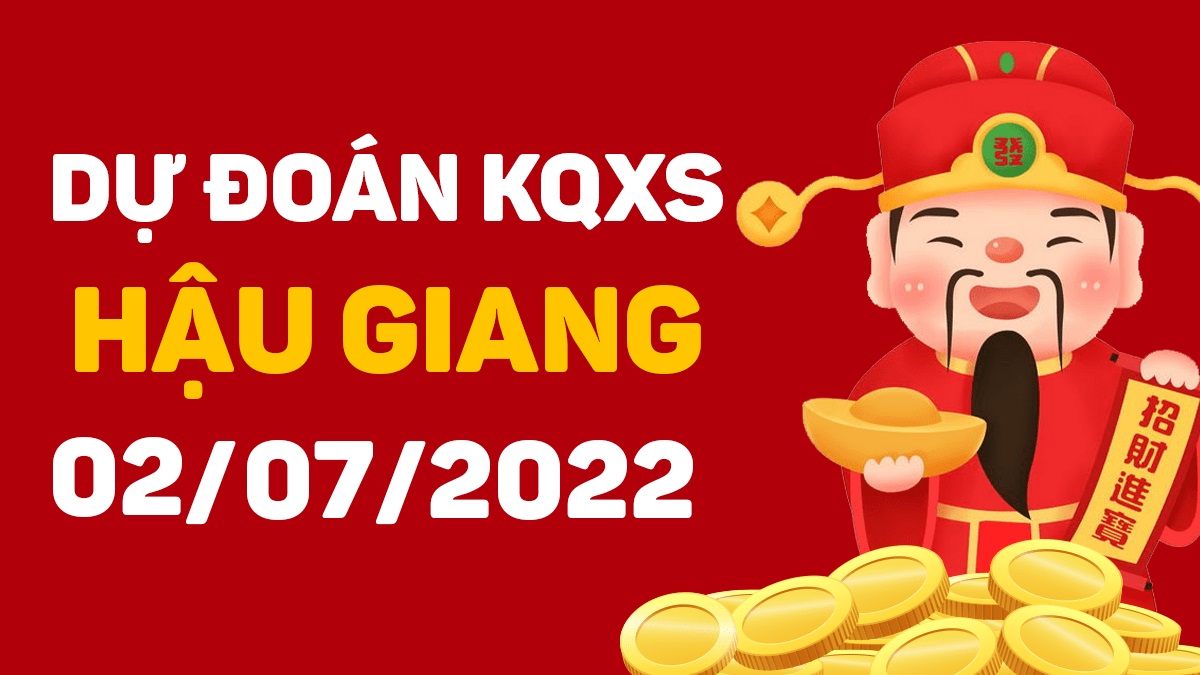 Dự đoán xổ số Hậu Giang 2-7-2022 thứ 7 – Dự đoán XSHG hôm nay