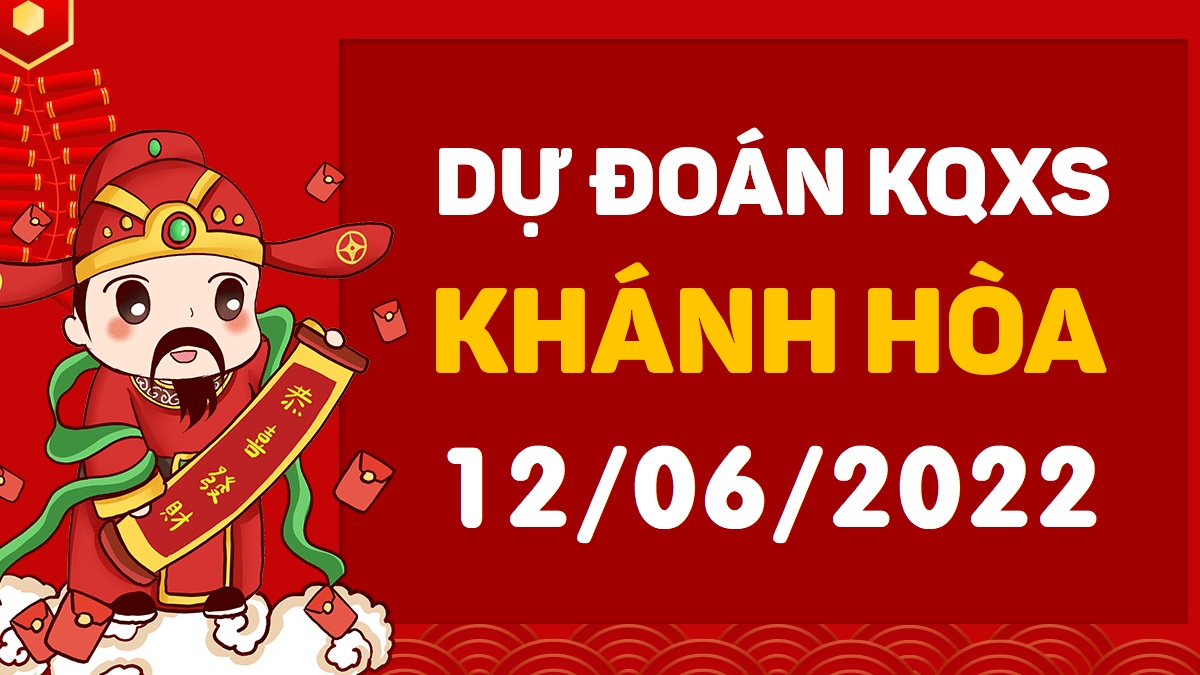 Dự đoán xổ số Khánh Hòa 12-6-2022 chủ nhật – Dự đoán XSKH hôm nay