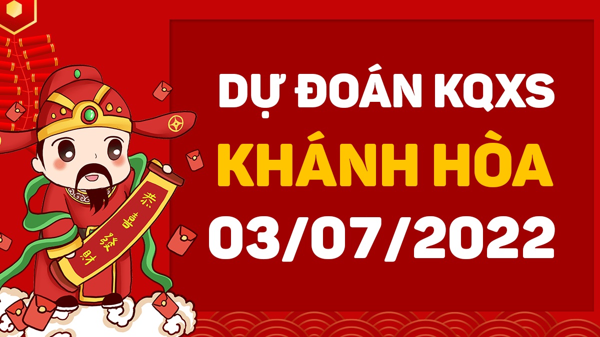 Dự đoán xổ số Khánh Hòa 3-7-2022 chủ nhật – Dự đoán XSKH hôm nay