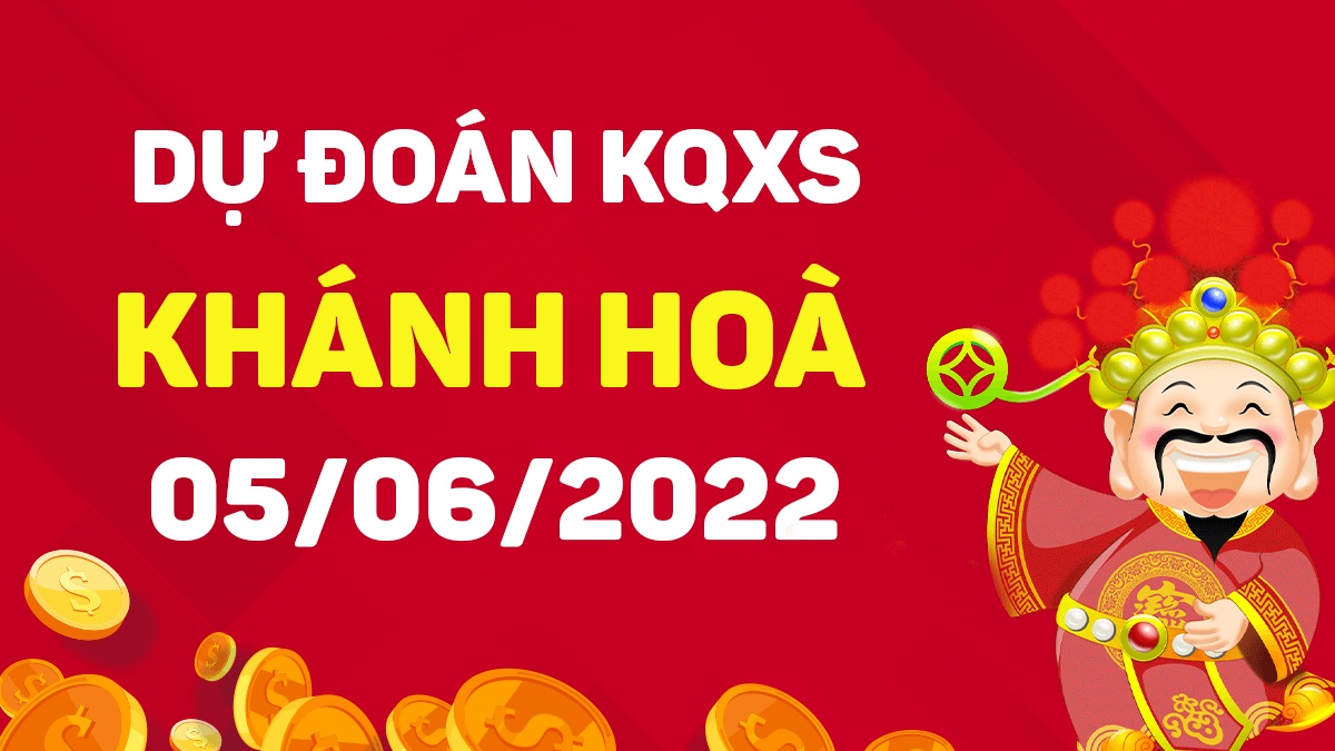 Dự đoán xổ số Khánh Hòa 5-6-2022 chủ nhật – Dự đoán XSKH hôm nay