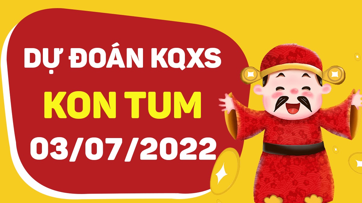 Dự đoán xổ số Kon Tum 3-7-2022 chủ nhật – Dự đoán XSKT hôm nay