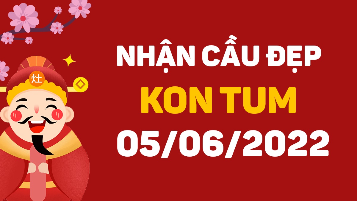 Dự đoán xổ số Kon Tum 5-6-2022 chủ nhật – Dự đoán XSKT hôm nay