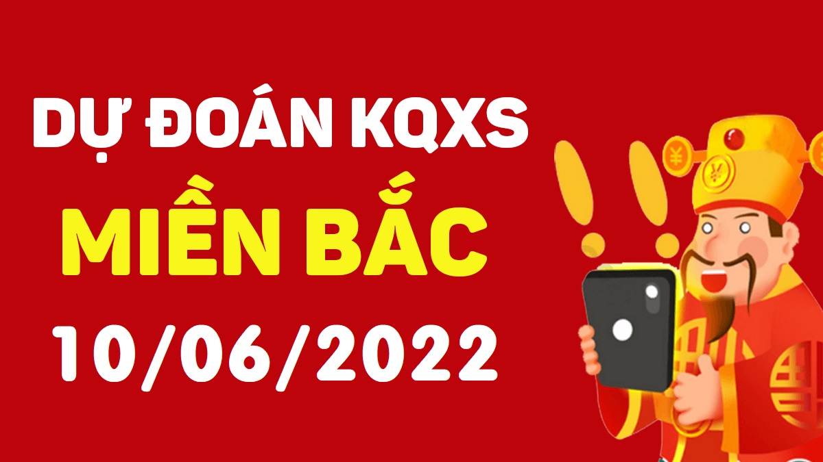 Dự đoán xổ số miền Bắc 10-6-2022 thứ 6 – Dự đoán XSHP hôm nay