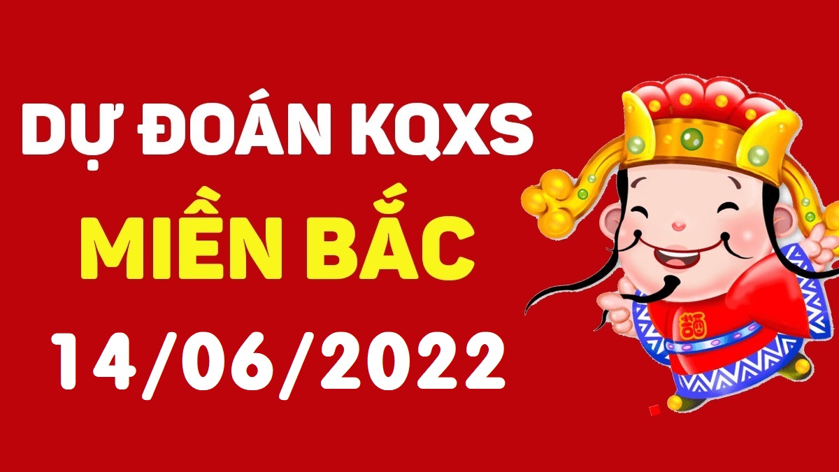 Dự đoán xổ số miền Bắc 14-6-2022 thứ 3 – Dự đoán XSQN hôm nay