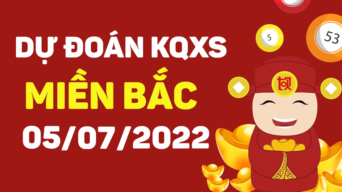 Dự đoán xổ số miền Bắc 5-7-2022 thứ 3 – Dự đoán XSQN hôm nay