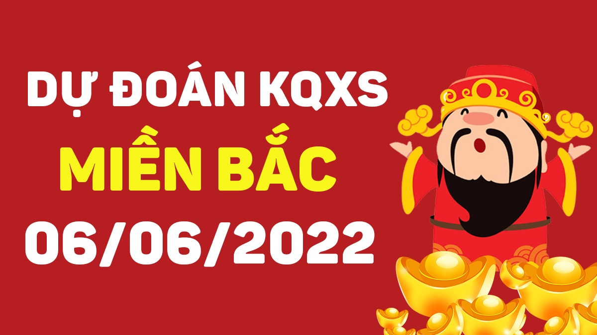 Dự đoán xổ số miền Bắc 6-6-2022 thứ 2 – Dự đoán XSTD hôm nay