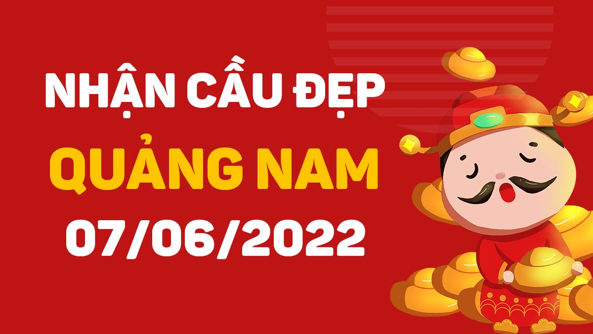 Dự đoán xổ số Quảng Nam 7-6-2022 thứ 3 – Dự đoán XSQNa hôm nay