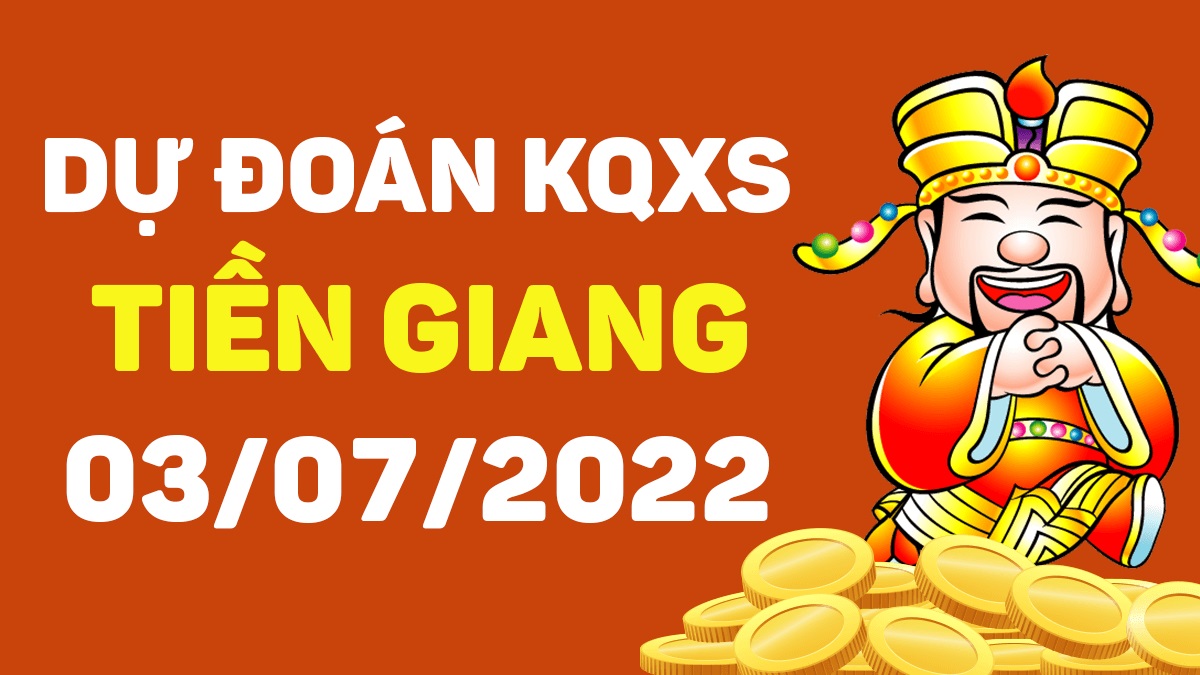 Dự đoán xổ số Tiền Giang 3-7-2022 chủ nhật – Dự đoán XSTG hôm nay