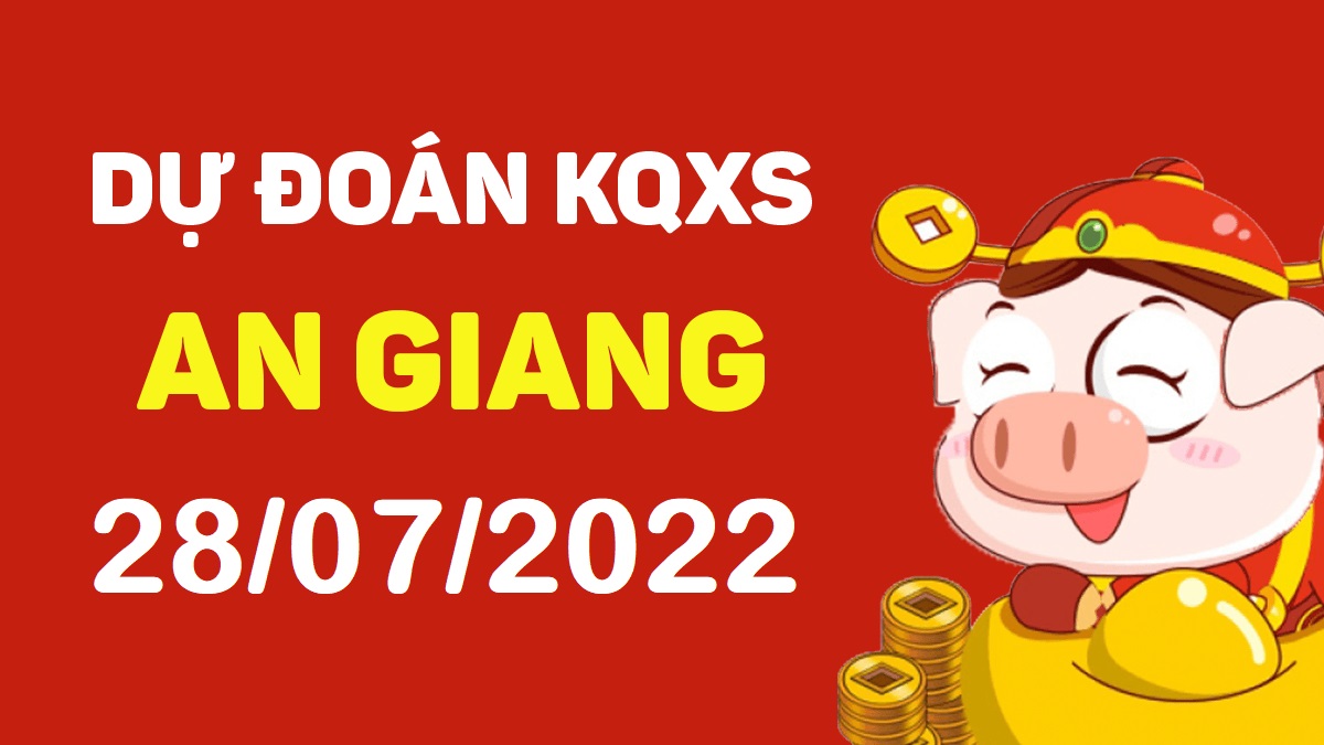 Dự đoán xổ số An Giang 28-7-2022 thứ 5 – Dự đoán XSAG hôm nay