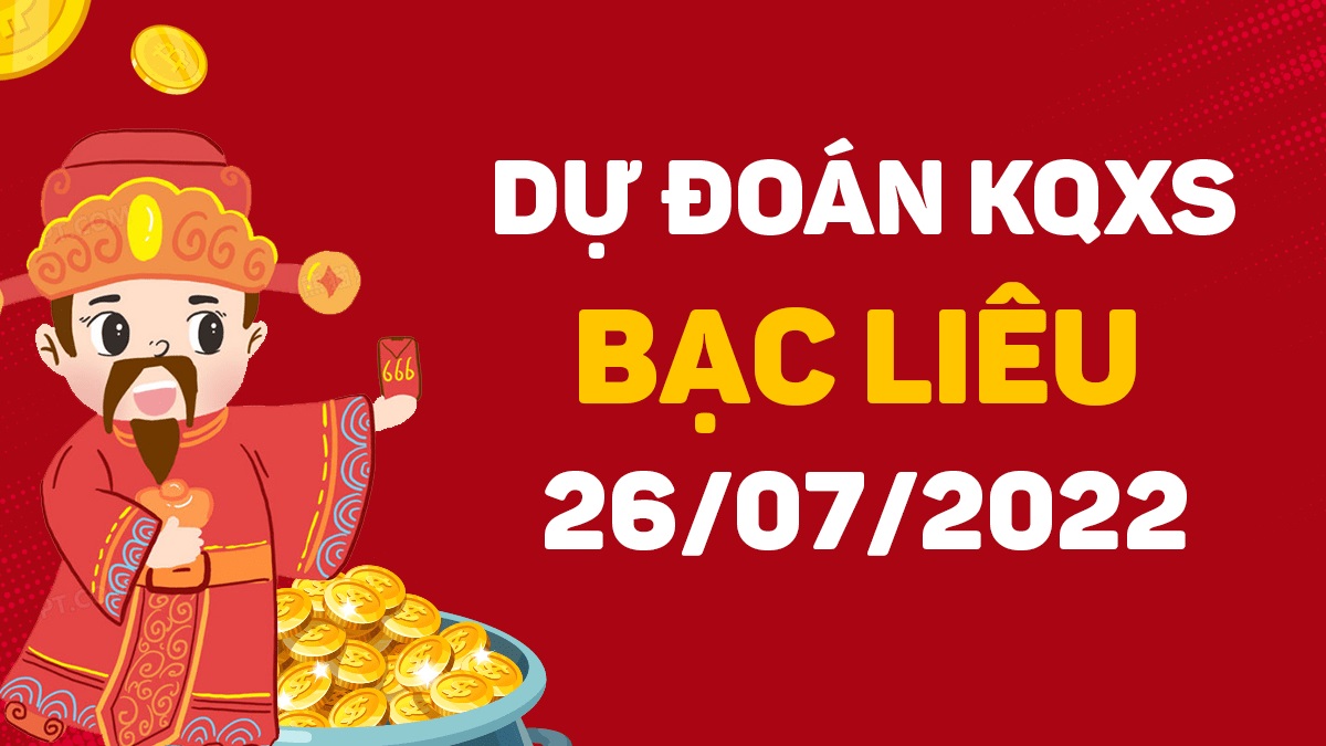 Dự đoán xổ số Bạc Liêu 26-7-2022 thứ 3 – Dự đoán XSBL hôm nay