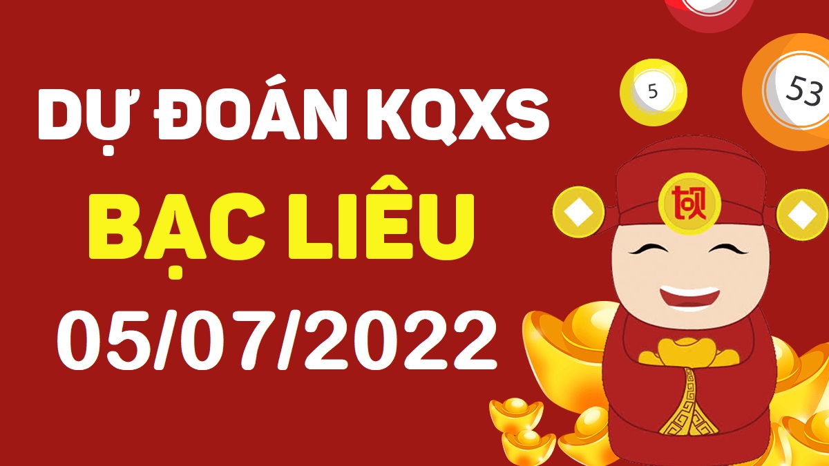 Dự đoán xổ số Bạc Liêu 5-7-2022 thứ 3 – Dự đoán XSBL hôm nay