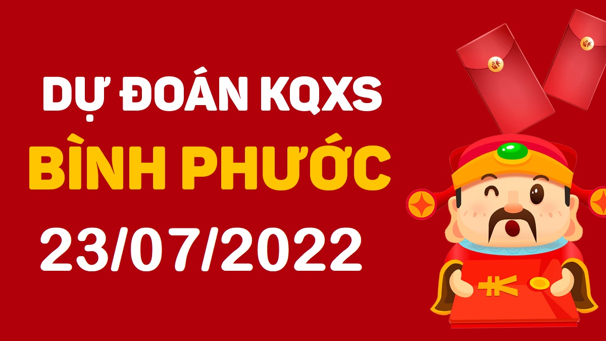 Dự đoán xổ số Bình Phước 23-7-2022 thứ 7 – Dự đoán XSBP hôm nay