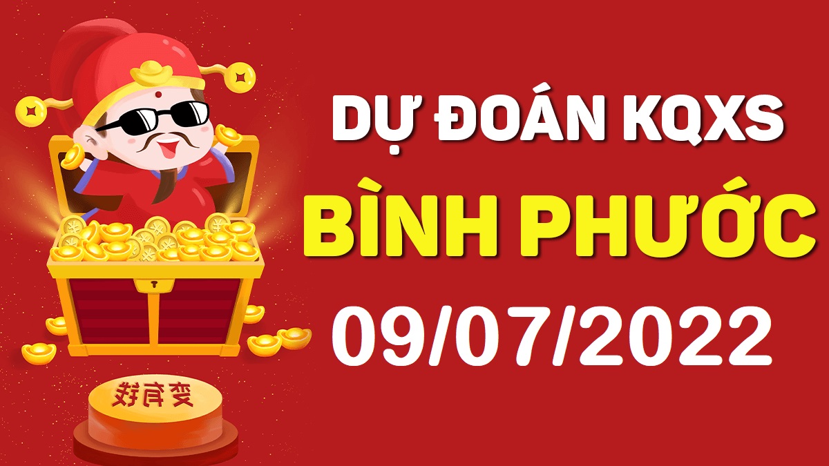 Dự đoán xổ số Bình Phước 9-7-2022 thứ 7 – Dự đoán XSBP hôm nay