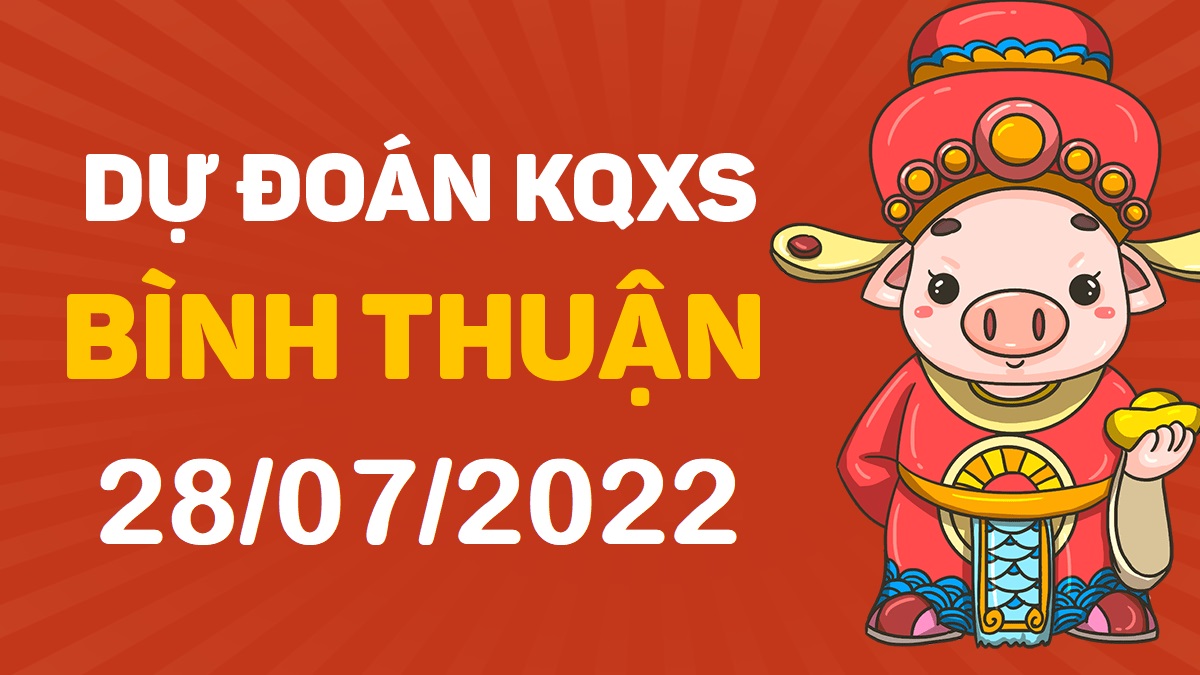 Dự đoán xổ số Bình Thuận 28-7-2022 thứ 5 – Dự đoán XSBTh hôm nay