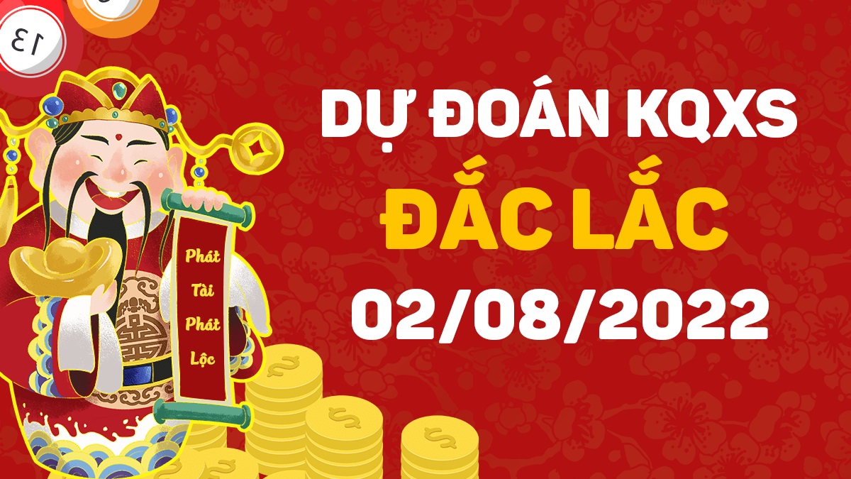 Dự đoán xổ số Đắk Lắk 2-8-2022 thứ 3 – Dự đoán XSDLk hôm nay