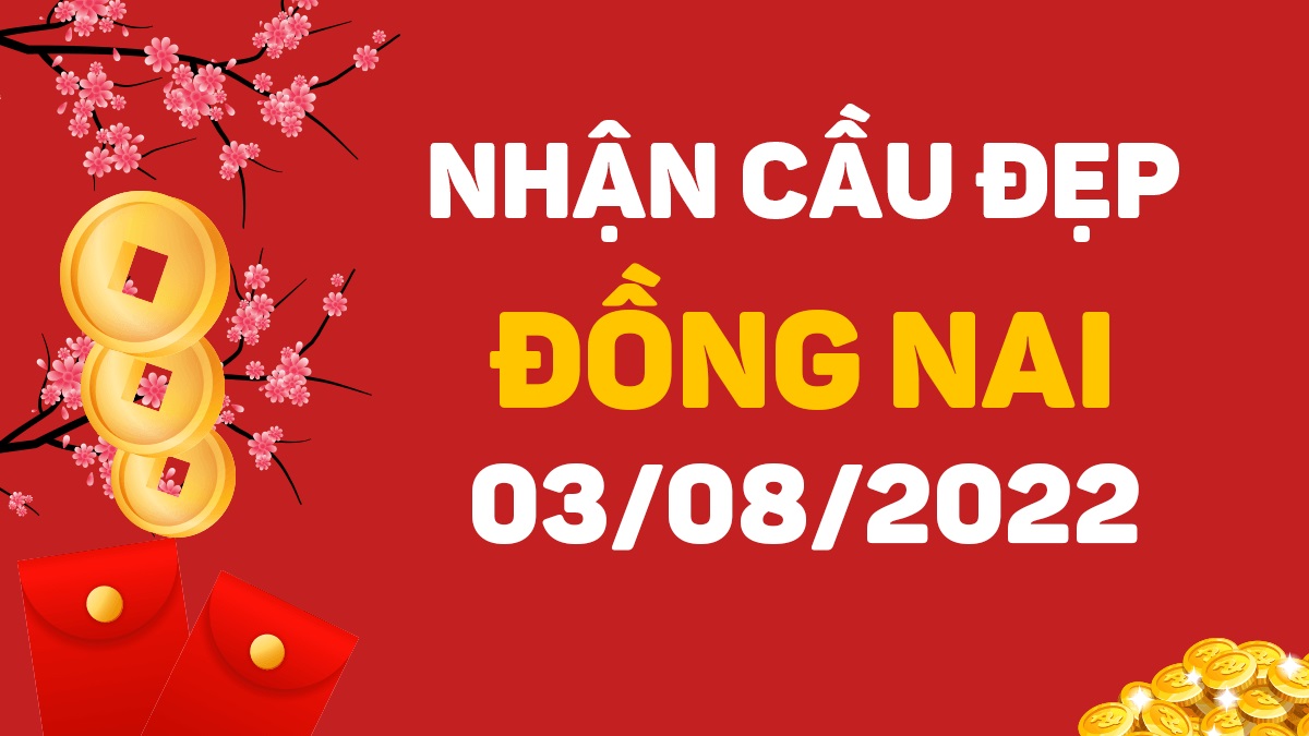 Dự đoán xổ số Đồng Nai 3-8-2022 thứ 4 – Dự đoán XSDN hôm nay