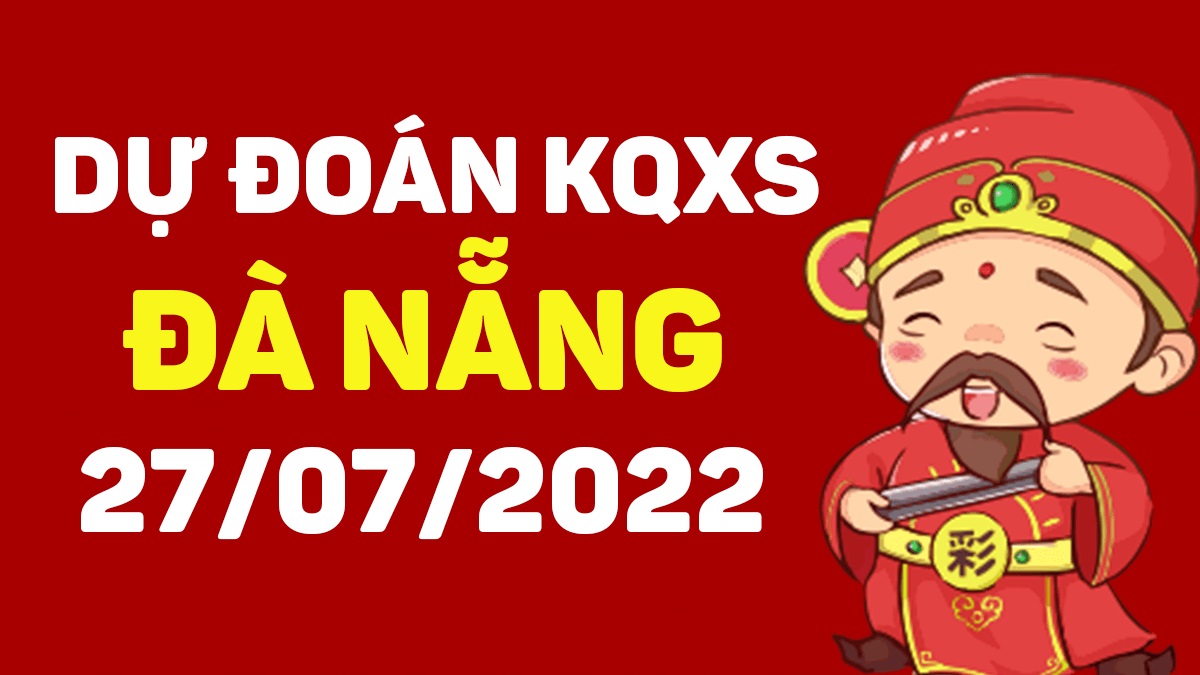 Dự đoán xổ số Đà Nẵng 27-7-2022 thứ 4 – Dự đoán XSDNa hôm nay