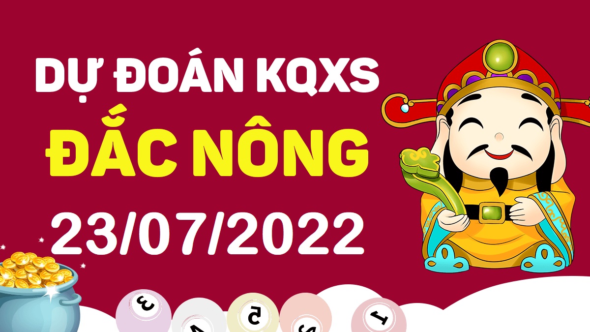 Dự đoán xổ số Đắk Nông 23-7-2022 thứ 7 – Dự đoán XSDNo hôm nay