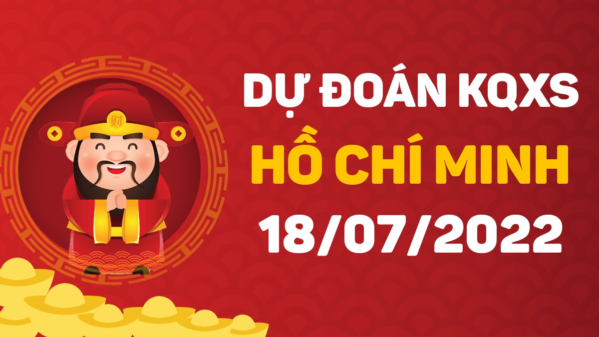 Dự đoán xổ số Hồ Chí Minh 18-7-2022 thứ 2 – Dự đoán XSHCM hôm nay