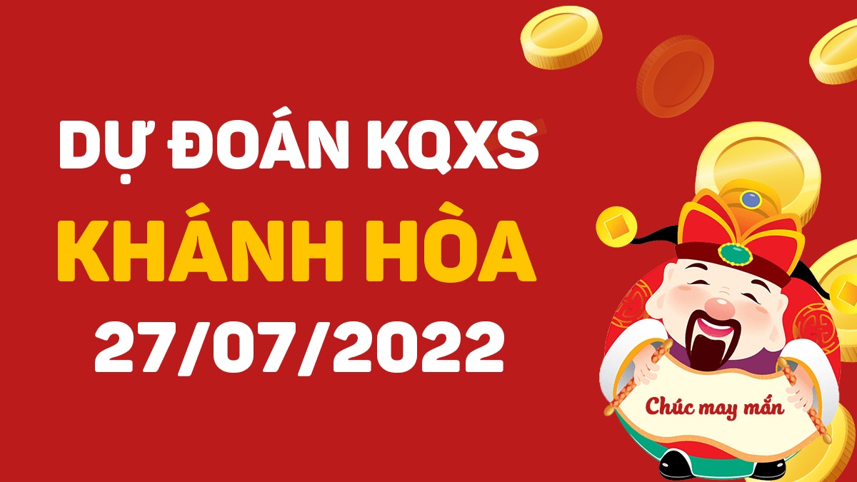 Dự đoán xổ số Khánh Hòa 27-7-2022 thứ 4 – Dự đoán XSKH hôm nay