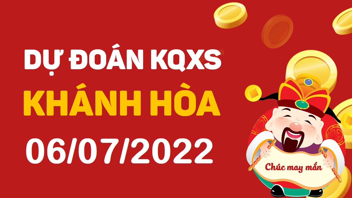 Dự đoán xổ số Khánh Hòa 6-7-2022 thứ 4 – Dự đoán XSKH hôm nay