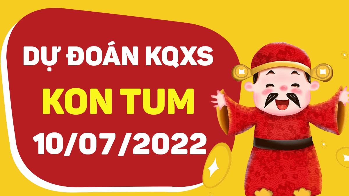 Dự đoán xổ số Kon Tum 10-7-2022 chủ nhật – Dự đoán XSKT hôm nay