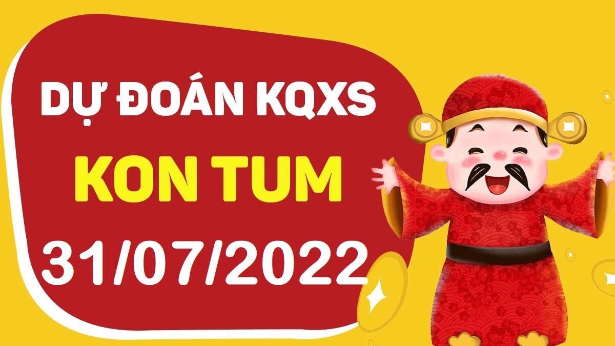 Dự đoán xổ số Kon Tum 31-7-2022 chủ nhật – Dự đoán XSKT hôm nay