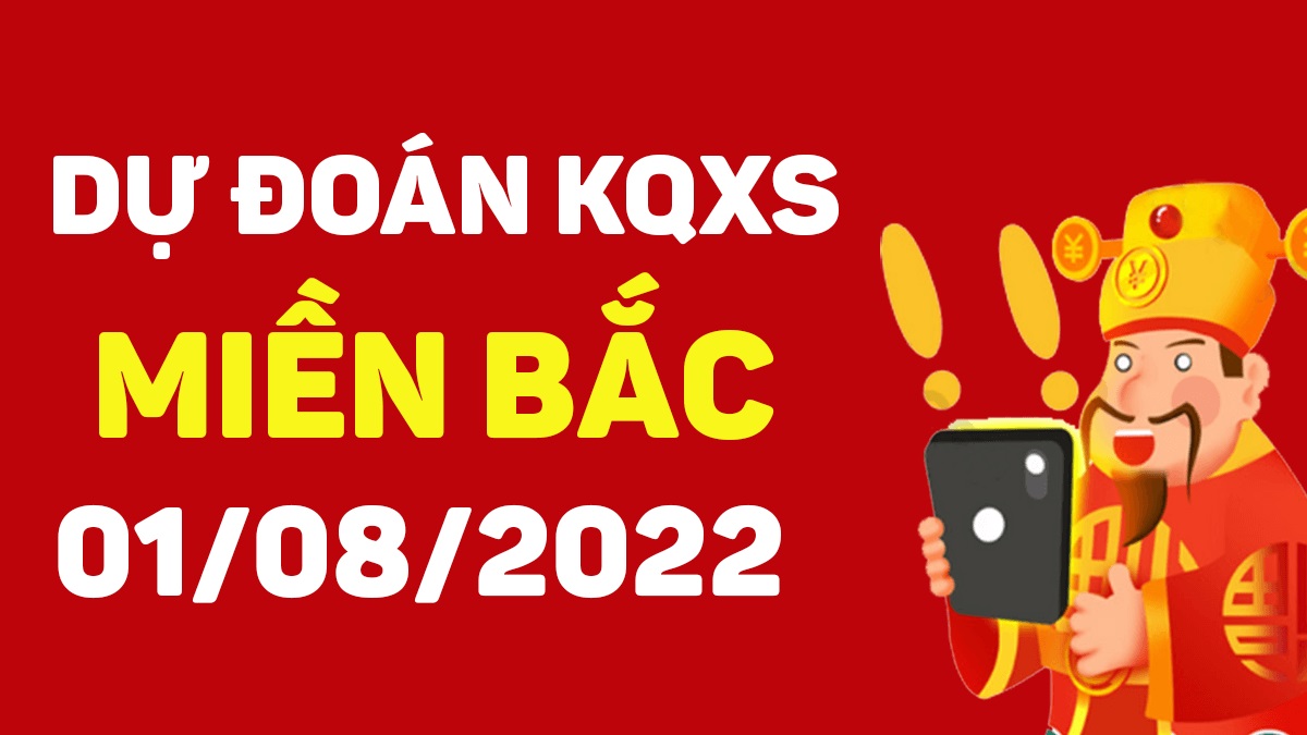 Dự đoán xổ số miền Bắc 1-8-2022 thứ 2 – Dự đoán XSTD hôm nay