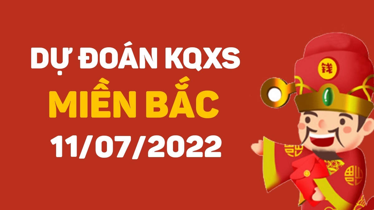 Dự đoán xổ số miền Bắc 11-7-2022 thứ 2 – Dự đoán XSTD hôm nay