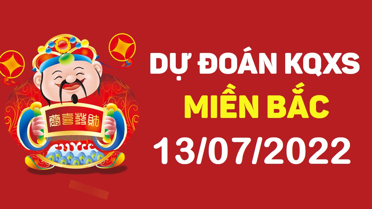 Dự đoán xổ số miền Bắc 13-7-2022 thứ 4 – Dự đoán XSBN hôm nay