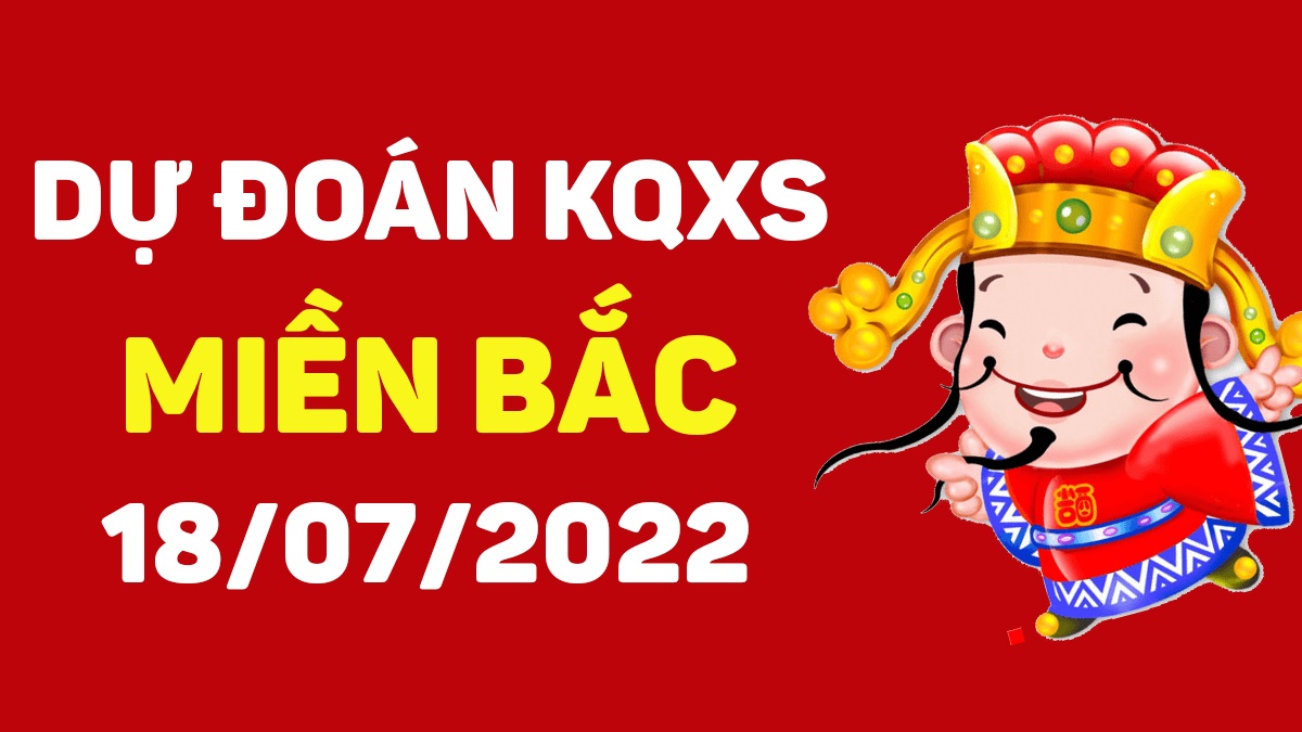 Dự đoán xổ số miền Bắc 18-7-2022 thứ 2 – Dự đoán XSTD hôm nay