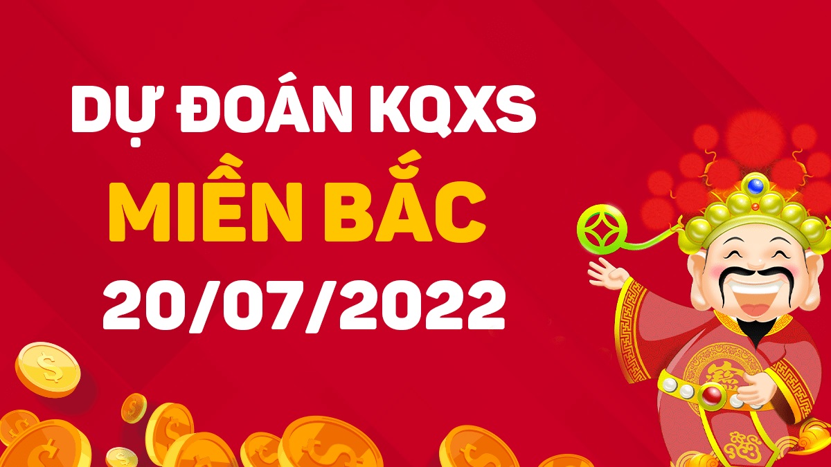 Dự đoán xổ số miền Bắc 20-7-2022 thứ 4 – Dự đoán XSBN hôm nay