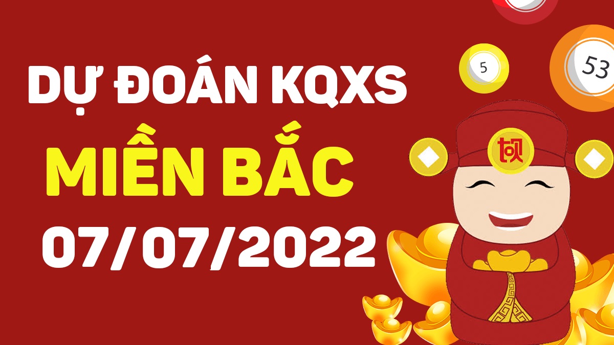 Dự đoán xổ số miền Bắc 7-7-2022 thứ 5 – Dự đoán XSTD hôm nay