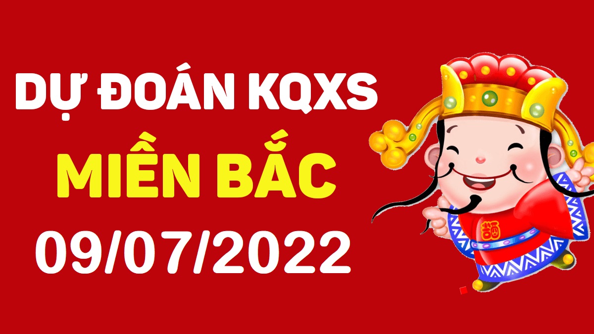 Dự đoán xổ số miền Bắc 9-7-2022 thứ 7 – Dự đoán XSND hôm nay