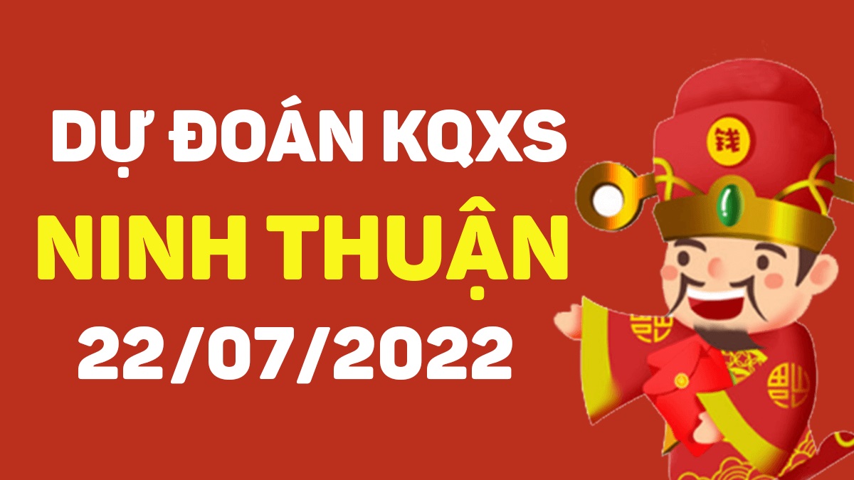 Dự đoán xổ số Ninh Thuận 22-7-2022 thứ 6 – Dự đoán XSNT hôm nay