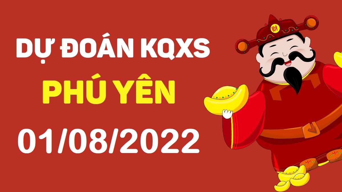 Dự đoán xổ số Phú Yên 1-8-2022 thứ 2 – Dự đoán XSPY hôm nay