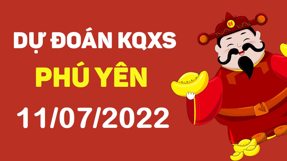 Dự đoán xổ số Phú Yên 11-7-2022 thứ 2 – Dự đoán XSPY hôm nay