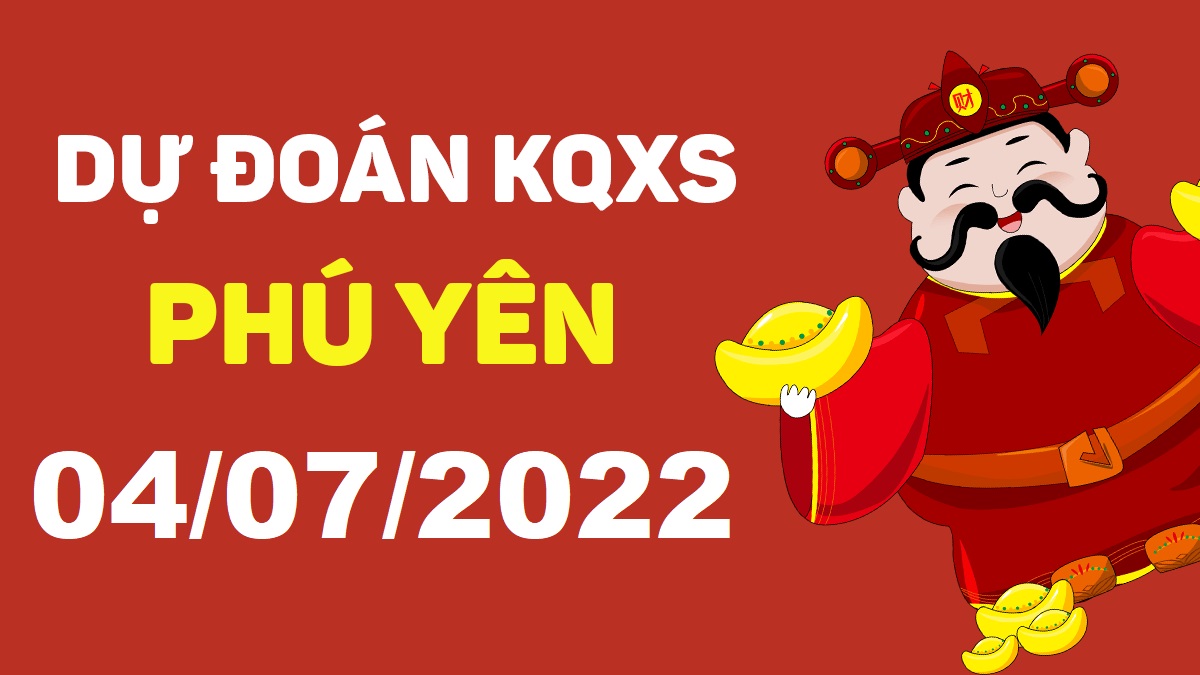 Dự đoán xổ số Phú Yên 4-7-2022 thứ 2 – Dự đoán XSPY hôm nay