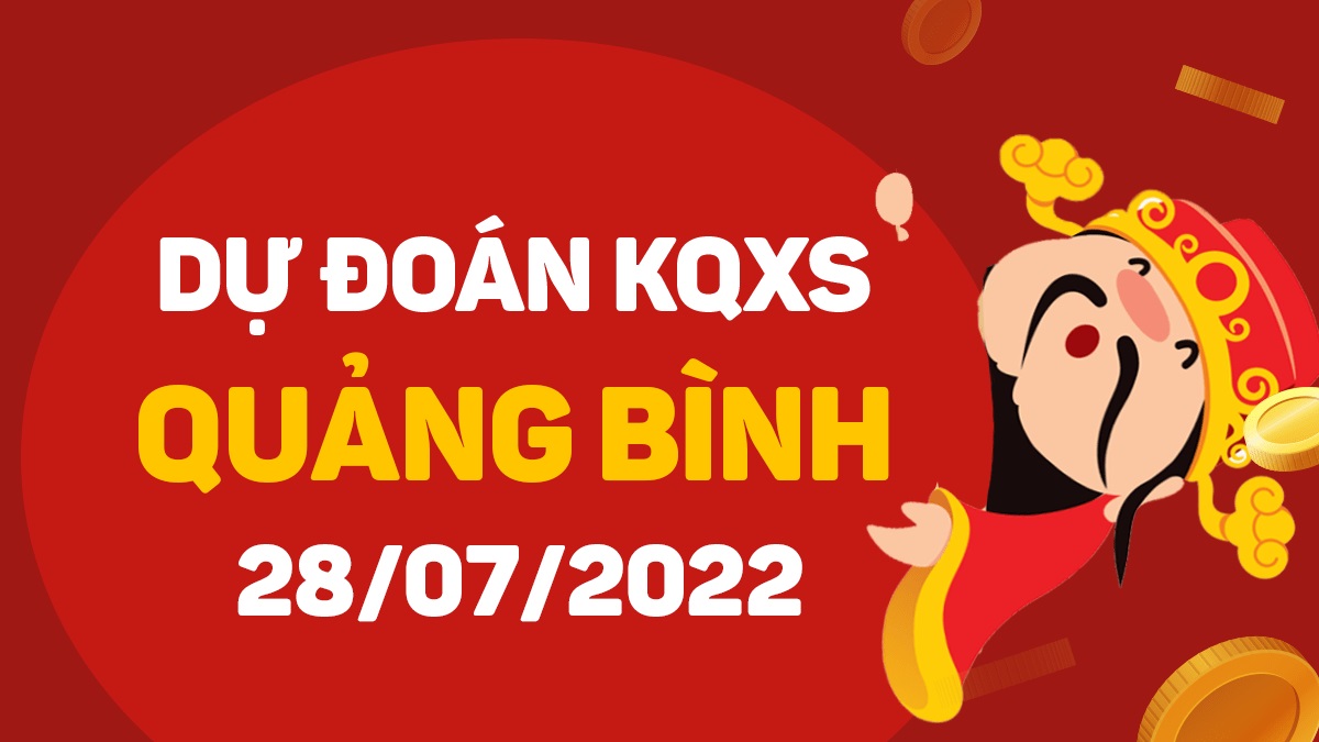 Dự đoán xổ số Quảng Bình 28-7-2022 thứ 5 – Dự đoán XSQB hôm nay