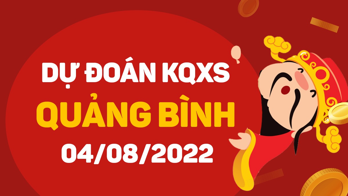 Dự đoán xổ số Quảng Bình 4-8-2022 thứ 5 – Dự đoán XSQB hôm nay